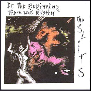 The Slits | In The Beginning There Was Rhythm