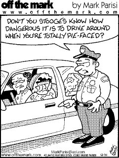 Drink driving cartoon:  Three stooges in a car covered with pie.  Caption: Don't you stooges know how dangerous it is to drive around when you're totally pie-faced?
