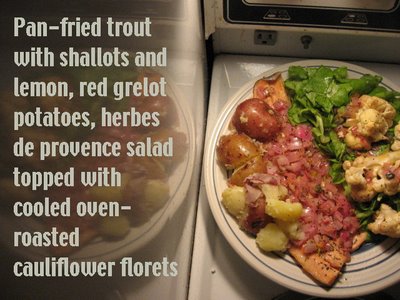 pan-fried trout with shallots and lemon, red grelot potatoes herbes de provence salad topped with cooled oven-roasted cauliflower florets