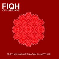Fiqh of Marriage by Mufti Muhammad ibn Adam