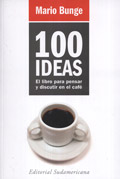 100 IDEAS, el libro para pensar y discutir en el café, por Mario Bunge (Sudamericana, 2006)