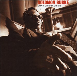 Solomon Burke. Don't Give Up On Me