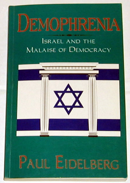 Demophrenia.  Israel and the Malaise of Democracy.  By: Paul Eidelberg.