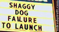 Cinema sign: SHAGGY DOG FAILURE TO LAUNCH