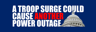 A troop surge could cause another power outage.