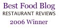 2006 Winner Best Food Blog - Restaurant Reviews