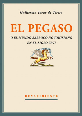 Tendero De nada Oficiales Rancho Las Voces: Libros/ México: «El Pegaso o el mundo barroco novohispano  en el siglo XVII», de Guillermo Tovar