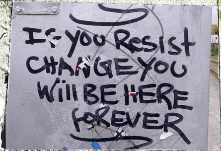 if you resist change...