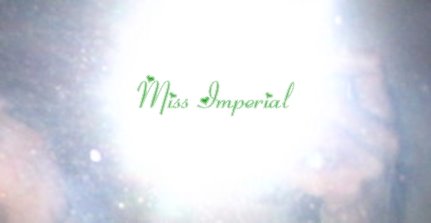 Miss Imperial (17 Oct 06 - 10 Sep 07)