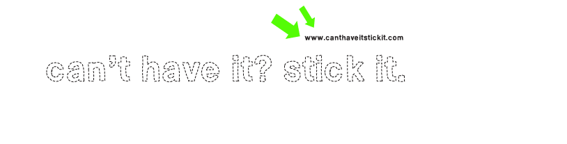 can't have it? stick it.