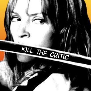 [Kill The Critic]  The Independent Entertainment Blog  [Film-Theatre-Comedy]