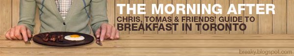 THE MORNING AFTER: Chris, Tomas & Friends' Guide to Breakfast in Toronto