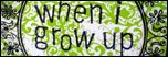 When I Grow Up - -