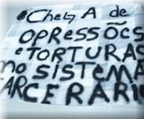 Chega de opressões e torturas no sistema carcerário!